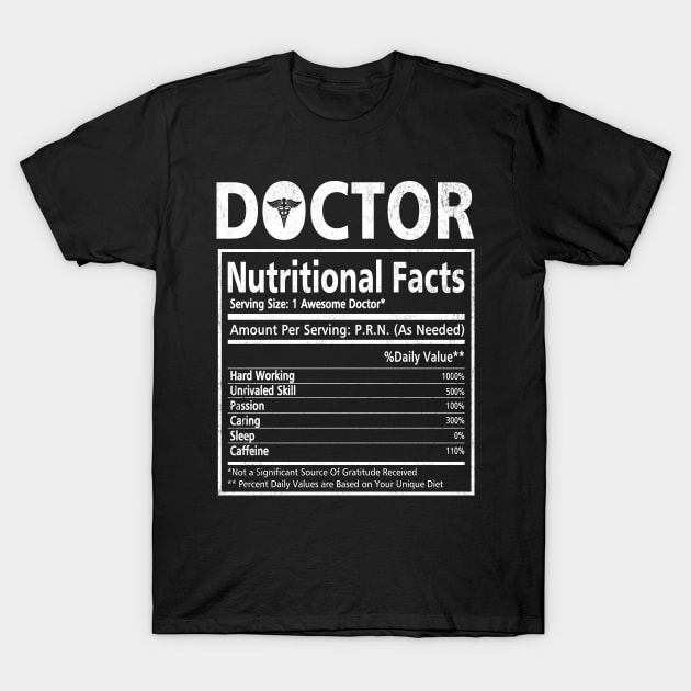 Doctor Nutritional Facts - Funny Doctor T-Shirt Doctor Doctorate Graduation Gifts - Doctor Gift Ideas T-Shirt by Otis Patrick